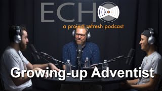 Echo Episode 8, Season 4 — Growing Up Adventist