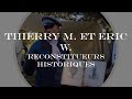 Thierry m et eric w reconstitueurs historiques