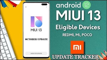 Last OCT. MIUI 13 Android 12 Update Tracker ft Xiaomi Redmi Note 7/8/9/Poco Series/Mi Series | 2021