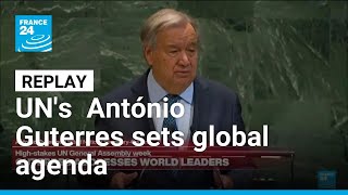 Replay: UN Secretary General António Guterres delivers speech and outlines global agenda