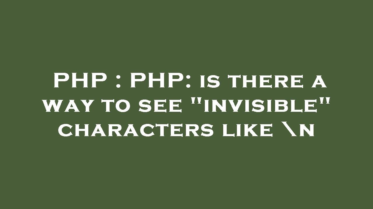 PHP PHP Is There A Way To See invisible Characters Like n YouTube php-php-is-there-a-way-to-see-invisible-characters-like-n-youtube