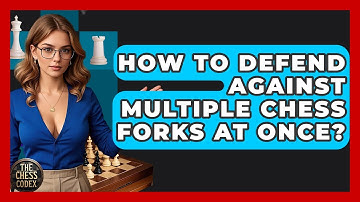 How To Defend Against Multiple Chess Forks At Once? - The Chess Codex