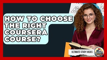 How To Choose The Right Coursera Course? - Ultimate Study Hacks