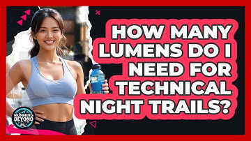 How many lumens do I need for technical night trails?