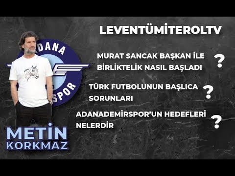 ADANA DEMİRSPOR ASBAŞKANI METİN KORKMAZ | TÜRK FUTBOLUNUN SORUNLARI | ADANA DEMİRSPOR'UN HEDEFLERİ