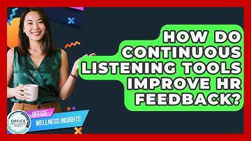 How Do Continuous Listening Tools Improve HR Feedback? - Office Wellness Insights