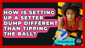 How Is Setting Up A Setter Dump Different Than Tipping The Ball? - The Volleyball Hub