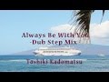 Toshiki Kadomatsu / Always Be With You -Dub Step Mix-