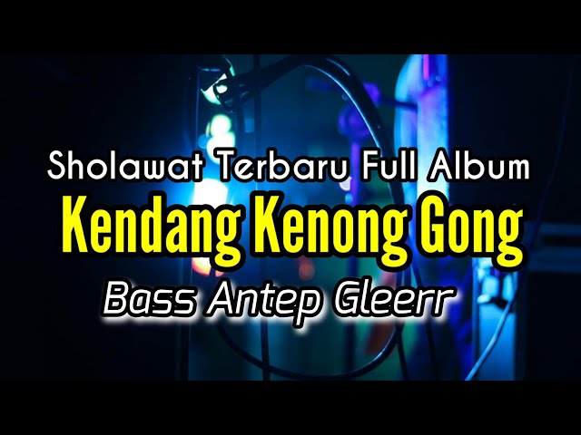 Sholawat Terbaru Full Album - Kendang Kenong Gong - Bass Antep Gleerr class=