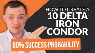 How to Create a 10 Delta Iron Condor for an 80% Probability of Success!