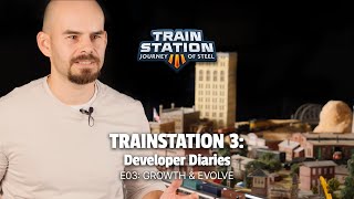 On the Rails: TrainStation 3 Developer Diaries - E03 GROW & EVOLVE
