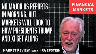 Financial Markets No Am Us Reports Focus On Trump-Xi Relations Ira Epsteins Video For 10-29-2025