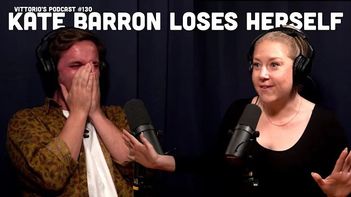 Kate Barron Loses Herself - Vittorio's Podcast #130