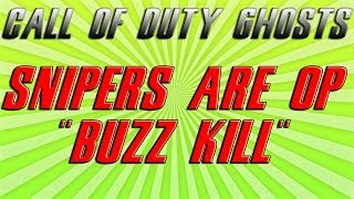 SNIPERS ARE OVERPOWERED!!!!!! BUZZ KILL 1 OFF K.E.M.