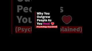 Why You Outgrow People As You Heal Psychology Explained #psychologyfacts #lovepsychology #worthiness