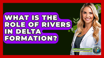 What Is The Role Of Rivers In Delta Formation? - Earth Science Answers