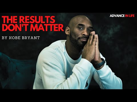 DON'T FOCUS ON THE RESULTS | Advice For Life By Kobe Bryant