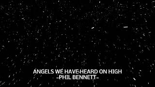 Angels We Have Heard On High~Phil Bennett