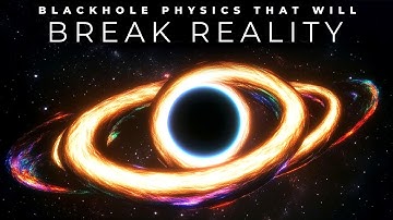 The Bizarre Physics Surrounding Blackholes Will Make You Question Reality