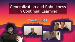 ContinualAI Meetup: "Generalization and Robustness in Continual Learning"
