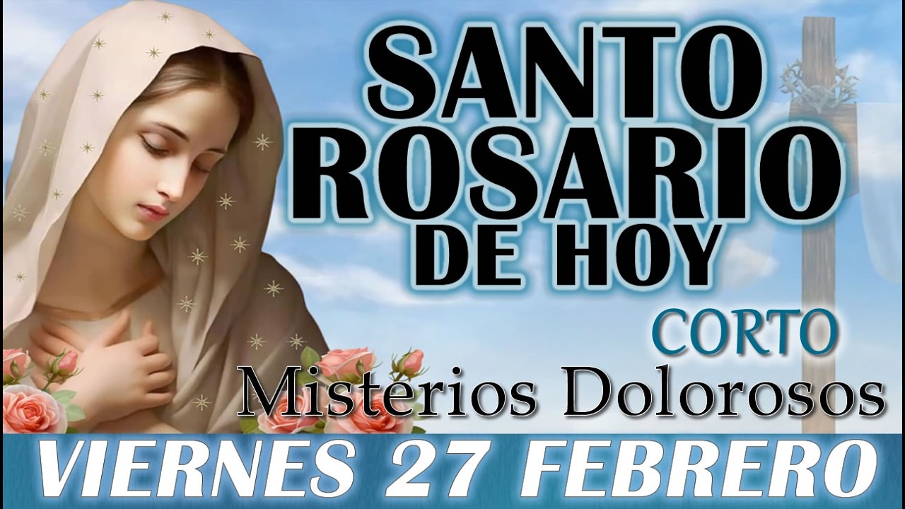🌹SANTO ROSARIO DE HOY CORTO VIERNES 27 FEBRERO 2025 MISTERIOS DOLOROSOS 🌹SANTO ROSARIO DE HOY