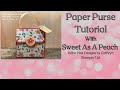 PAPER PURSE TUTORIAL with SWEET AS A PEACH - Stampin' Up!