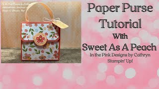 PAPER PURSE TUTORIAL with SWEET AS A PEACH - Stampin' Up!