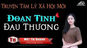 Truyện Tâm Lý Xã Hội Hay - Đoạn Tình Đau Thương Tập 8 - Qua Giọng Đọc Của Tú Quỳnh