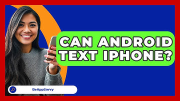 Can Android Text iPhone? - Be App Savvy