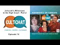Cult chat episode 14  jehovahs witnesses in the high court  part 2