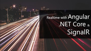 Realtime with Angular, .NET Core & SignalR