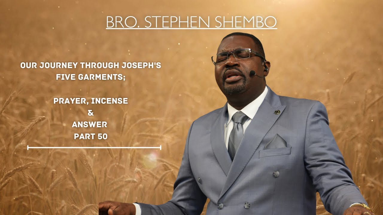 Our Journey Through Joseph's Five Garments Part 50 - Bro Stephen Shembo
