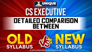 ICSI CS Executive Detailed Comparison Between Old and New Syllabus