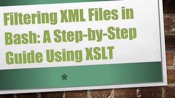 Filtering XML Files in Bash: A Step-by-Step Guide Using XSLT