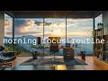 Morning Focus Routine | Calm Productivity Music for Work