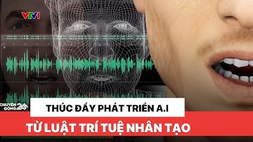 Thúc đẩy phát triển A.I từ Luật Trí tuệ nhân tạo