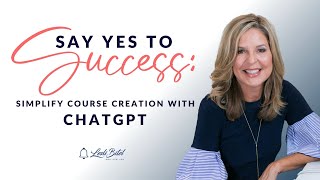 Say Yes to Success: Simplify Course Creation with ChatGPT