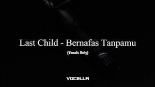 Last Child - Bernafas Tanpamu (Acapella/Vocals Only)