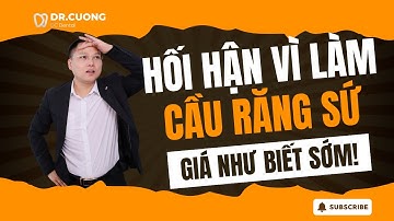 Tôi Rất Hối Hận Khi Làm Cầu Răng Sứ – Giá Như Biết Sớm Điều Này! | Bác sĩ Cường