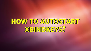 How to autostart xbindkeys? (2 Solutions!!)
