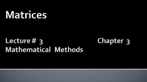 MATHS BSc & BS(HONs) CHAPTER 3 ( MATRICES ).METHEMATICAL METHODS.LECTURE 3
