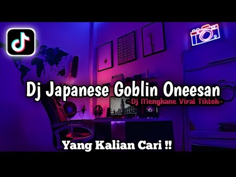 DJ JAPANESE GOBLIN ONEESAN VIRAL TIKTOK TERBARU 2023