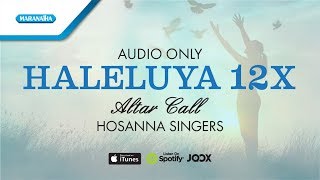 Haleluya 12x  Altar Call  - Hosanna Singers  Audio 