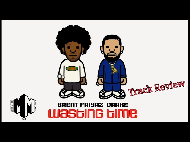 Brent Faiyaz Ft. Drake - Wasting Time (Track Review)