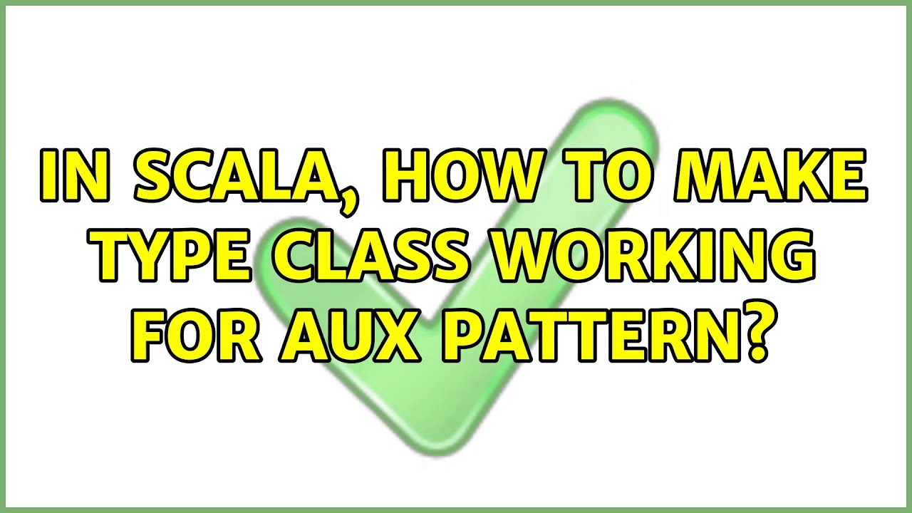 In scala, how to make type class working for Aux pattern? (2 Solutions ...