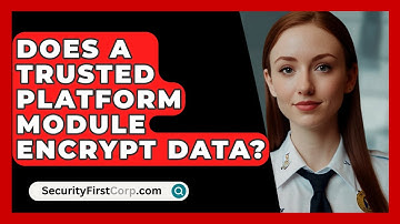 Does A Trusted Platform Module Encrypt Data? - SecurityFirstCorp.com