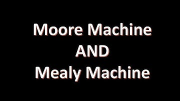 Moore Machine and Mealy Machine-Finite Automata With Output|CSE PEDIA