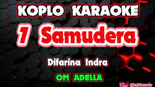 7 SAMUDERA KARAOKE - Difarina Indra Adella - OM ADELLA @koplokaraooke 