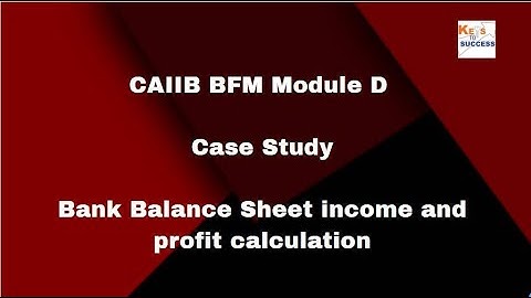 CAIIB BFM Module D Unit 20: Bank balance sheet income and profit calculation