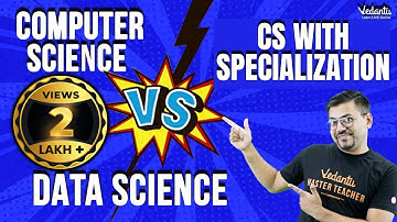 Computer Science v/s CS With Specialization v/s Data Science|Which Is Better? Harsh Sir @VedantuMath